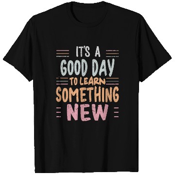 Discover Learning It's a Good Day to Learn Something New T Shirts