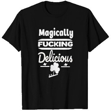 Discover ST PATRICKS DAY EVER Magically Fucking Delicious, T Shirts