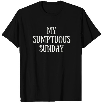 Discover My Sumptuous Sunday T Shirts