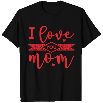 Discover I Love You Mom. T Shirts