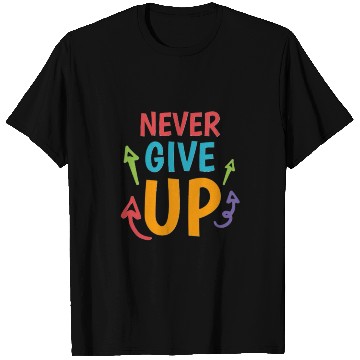Discover Never Give Up T Shirts