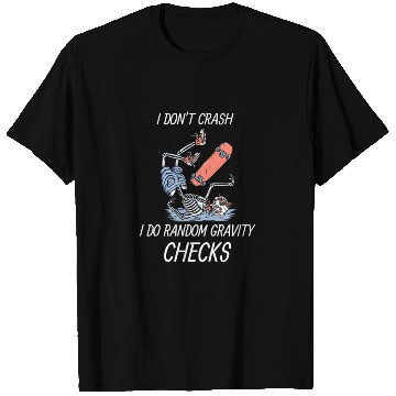 Discover I don't crash, I do random gravity checks T Shirts