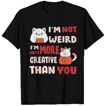 Discover I'm Not Weird I'm More Creative T Shirts