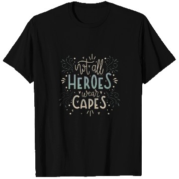 Discover not all heroes wear capes T Shirts