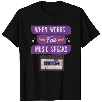 Discover When Words Fail Music Speaks T Shirts