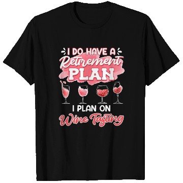 Discover Retiree I Do Have a Retirement Plan on Wine Women T Shirts