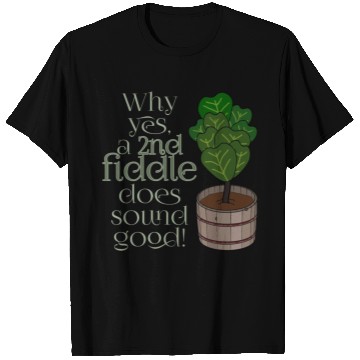 Discover 2nd fiddle... leaf fig T Shirts