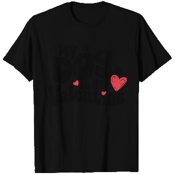 Discover "My dog is my Valentine" / V-Day T Shirts
