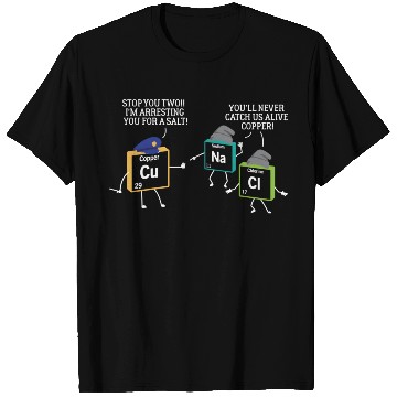 Discover Stop You Two I'M Arresting You Salt Copper Science T Shirts
