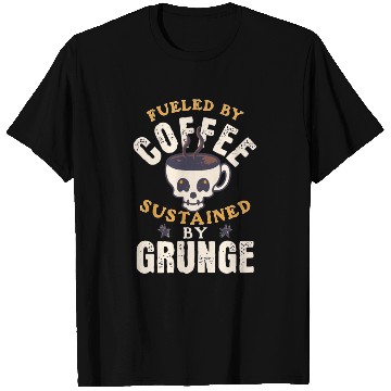 Discover Fueled by Coffee Sustained by Grunge T Shirts