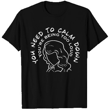 Discover You Need To Calm Down T Shirts