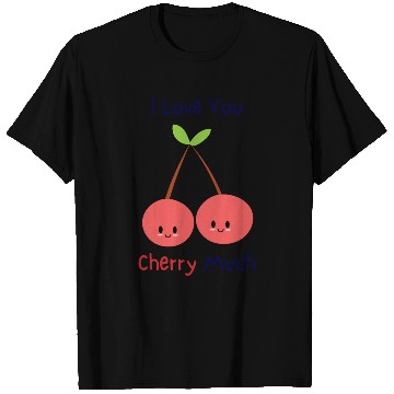 Discover I love you cherry much | funny pun T Shirts