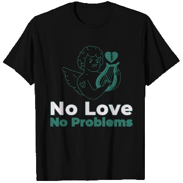 Discover No Love No Problems T Shirts