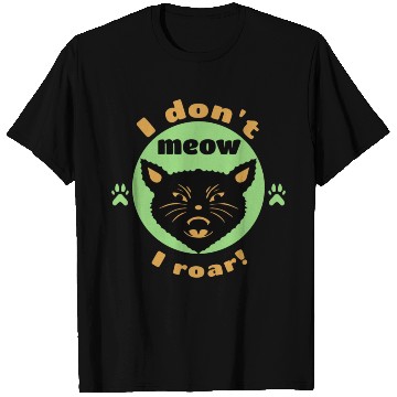 Discover I don't meow, I roar! T Shirts