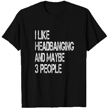 Discover I Like Headbanging And Maybe 3 People Metal Headba T Shirts
