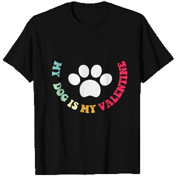 Discover my dog is my valentine T Shirts
