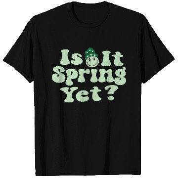 Discover Is It Spring Yet? T Shirts