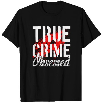 Discover True Crime Obsessed True Crime Enthusiast T Shirts