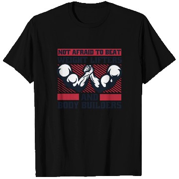 Discover Not Afraid To Beat Weight Lifters Exercise Arm T Shirts