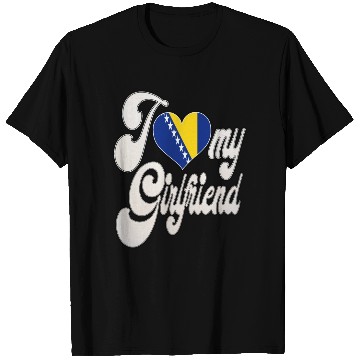 Discover BosniaI Love My Bosnian Girlfriend T Shirts