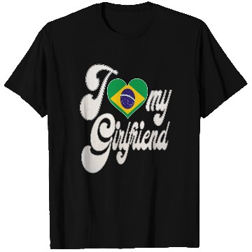 Discover BrazilI Love My Brazilian Girlfriend T Shirts