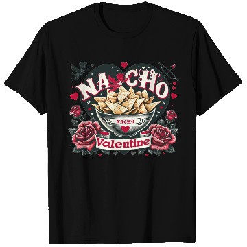 Discover Nacho Valentine Valentines Day Mexican Food Lovers T Shirts