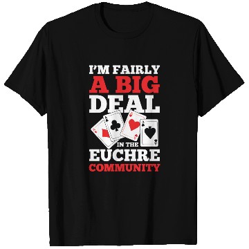 Discover I'm Fairly A Big Deal In The Euchre Community T Shirts