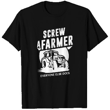 Discover Farming Screw A Farmer Everyone Else Does T Shirts