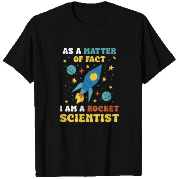 Discover AS A Matter Of Fact I Am A Rocket Scientist T Shirts