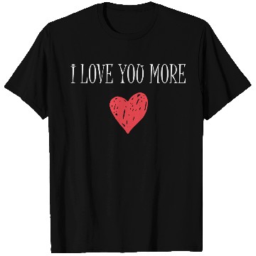 Discover I Love You More T Shirts