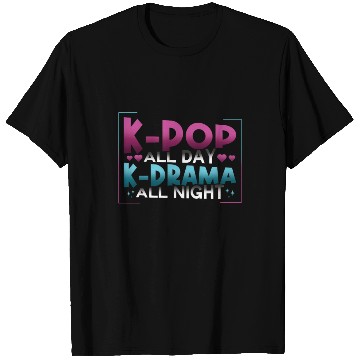 Discover K-Pop All Day K-Drama All Night K-Drama T Shirts