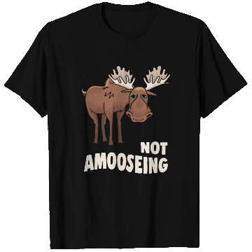Discover Not Amooseing Cool Moose T Shirts