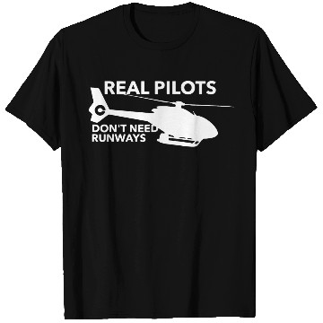 Discover Real Pilots Don t Need Runways Helicopter Pilot T Shirts