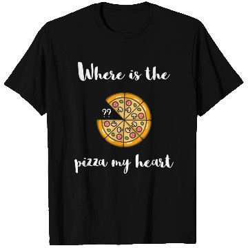 Discover Where is the - PIZZA my Heart T Shirts