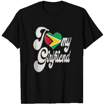 Discover GuyanaI Love My Guyanese Girlfriend T Shirts