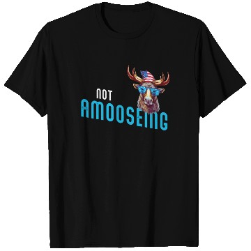 Discover Not Amooseing Cool Moose T Shirts