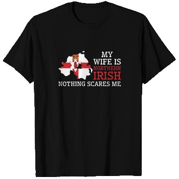 Discover Nothing Scares Me My Wife Is Northern Irish T Shirts
