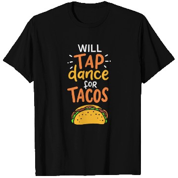 Discover Tap Dance For Tacos T Shirts