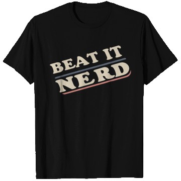 Discover Beat it Nerd 18 T Shirts