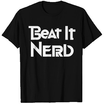 Discover Beat it Nerd 9 T Shirts