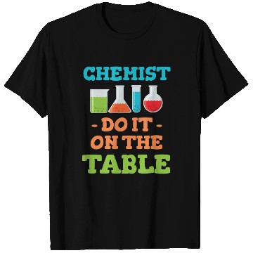 Discover Chemists Do It On The Table Physics Theoretical T Shirts