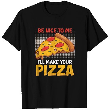 Discover Pizza Dough Be Nice To Me I Make Your Pizza T Shirts