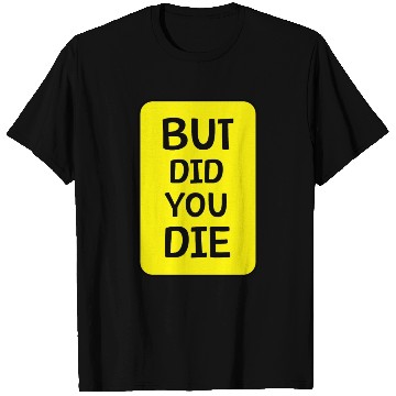Discover But Did You Die | Funny Meme T Shirts