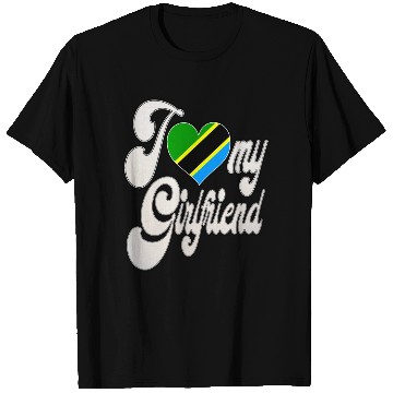 Discover TanzaniaI Love My Tanzanian Girlfriend T Shirts