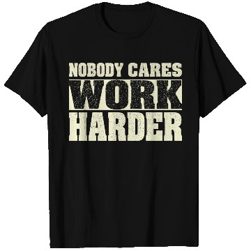 Discover Nobody Cares Work Harder Fitness Workout Gym T Shirts