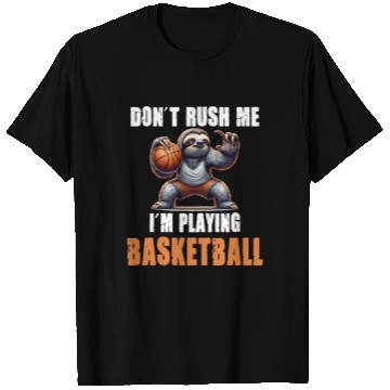 Discover Sloth Basketball I Don't Rush Me I'm Playing T Shirts