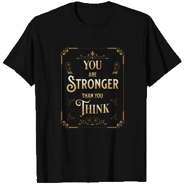 Discover You Are Stronger Than You Think T Shirts