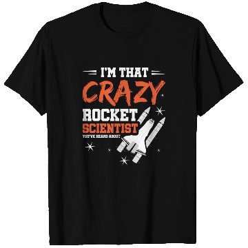 Discover Crazy Rocket Scientist You've Heard About T Shirts