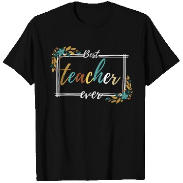 Discover BEST TEACHER EVER,teacher quote T Shirts
