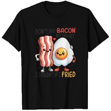 Discover Dont Go Bacon My Heart T Shirts